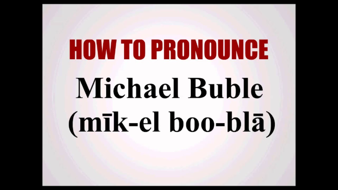 How To Pronounce Michael Buble
