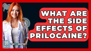 What Are The Side Effects Of Prilocaine? - The Pro Dentist