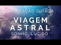 Meditao guiada para dormir  viagem astral e sonho lcido