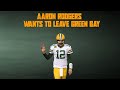 Aaron Rodgers Wants to Leave The Packers