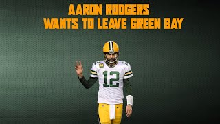 Aaron Rodgers Wants to Leave The Packers