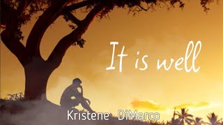 It is well  -  Kristene DiMarco