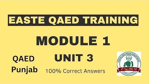 Module 1 Unit 3 | EaSTE QAED Training | QAED Punjab