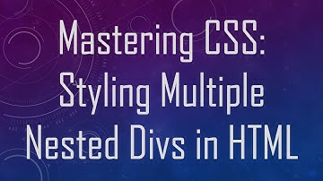 Mastering CSS: Styling Multiple Nested Divs in HTML