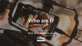 &quot;Who am I?&quot; Trailer | Xiaomi Studios | Xiaomi 13 Ultra