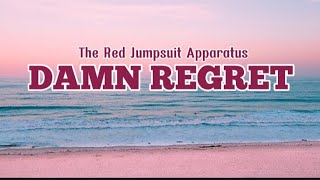 DAMN REGRET - The Red Jumpsuit Apparatus || Lyrics ||