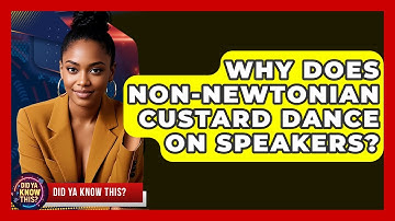 Why Does non-Newtonian Custard Dance On Speakers? - Did Ya Know This