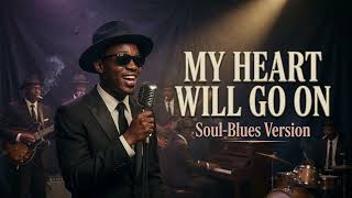 My Heart Will Go On - Celine Dion Soul Blues New Version