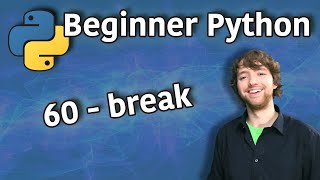 beginner python tutorial 60 - break