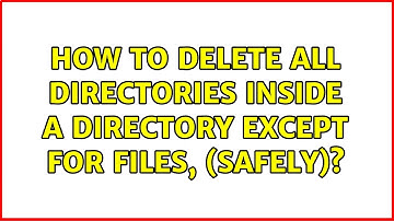 Unix & Linux: How to delete all directories inside a directory except for files, (safely)?