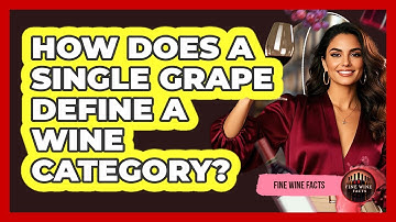 How Does A Single Grape Define A Wine Category? - Fine Wine Facts