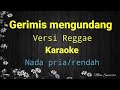 gerimis mengundang karaoke versi reggae nada rendah