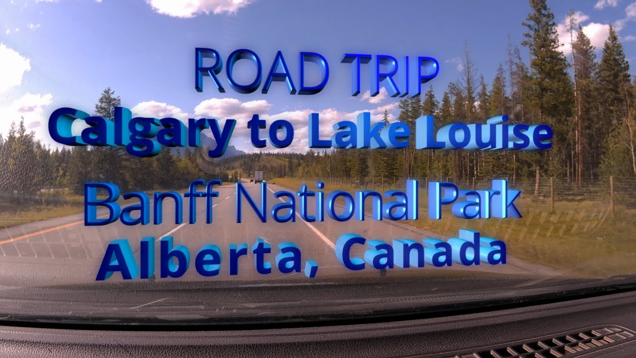 Road Trip Calgary To Lake Louise, Banff National Park, Alberta Canada