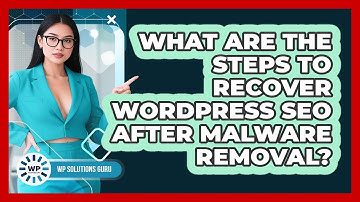 What Are The Steps To Recover WordPress SEO After Malware Removal? - WP Solutions Guru