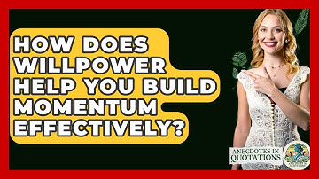 How Does Willpower Help You Build Momentum Effectively? - Anecdotes in Quotation