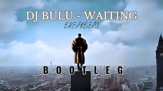 DJ BULU - WAITING (BOOTLEG) BREAKBEAT VERSION