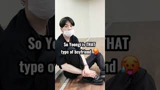 So yoongi is that type of boyfriend 😳