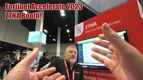 Fortinet Accelerate 2023 / Exploring ZTNA with a Fortinet Systems Engineer