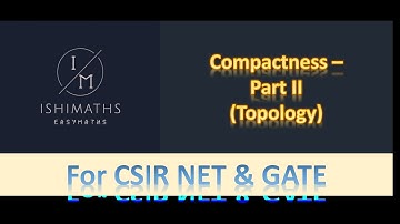 Compactness - Part II (Topology Lec 34) For CSIR NET & GATE