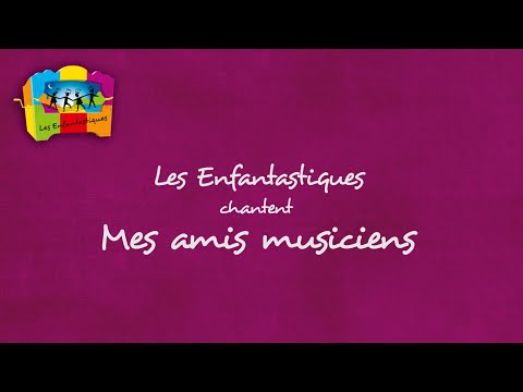 MES AMIS MUSICIENS - Les Enfantastiques