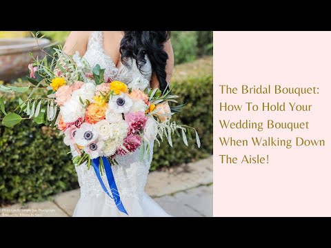 How To Hold Your Wedding Bouquet When Walking Down The Aisle!