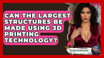 Can the Largest Structures Be Made Using 3D Printing Technology? - Epic World Record Holders
