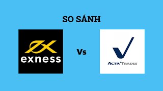 So sánh sàn Exness với ActivTrades - Sàn forex nào tốt nhất? Nên giao dịch tại sàn nào?