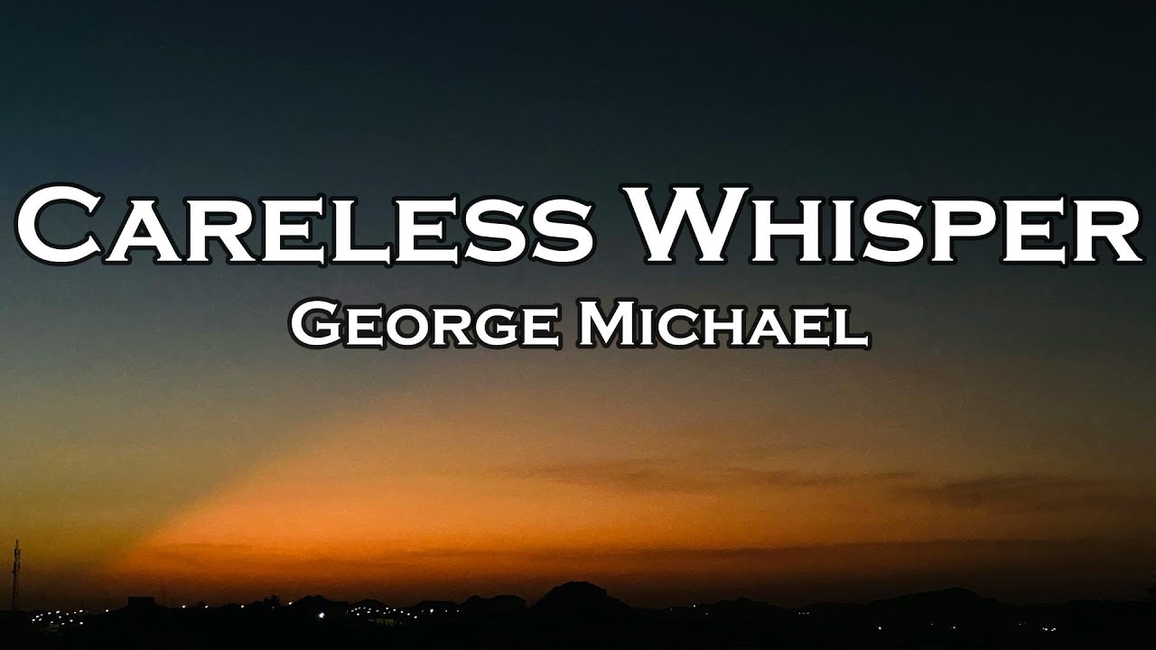 George Michael - Careless Whisper (Lyrics) - YouTube