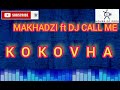 MAKHADZI KOKOVHA ft DJ CALL ME (audio)