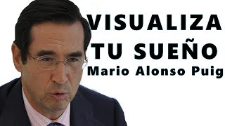 TEN ILUSION! VISUALIZA TU SUEÑO│ MARIO ALONSO PUIG