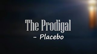 The Prodigal - Placebo 🎧Lyrics