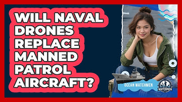 Will Naval Drones Replace Manned Patrol Aircraft? - Ocean Watchmen