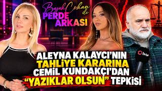 Aleyna Kalaycı'nın Tahliye Kararına Cemil Kundakçı'dan \