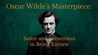 Oscar Wilde's Masterpiece: Satire and Subversion in Being Earnest