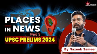 Places in News | Part 3 | UPSC Prelims 2024 | Gallant IAS