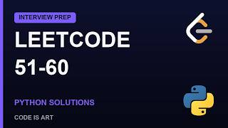 LeetCode Problems 51-60 Explained | Python Solutions (Interview Prep)