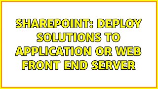 Sharepoint: Deploy Solutions to Application or Web Front End Server (2 Solutions!!) screenshot 1