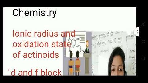 IONIC RADIUS & OXIDATION STATES of ACTINOIDS  ( F BLOCK ELEMENTS) IIT CHEMISTRY