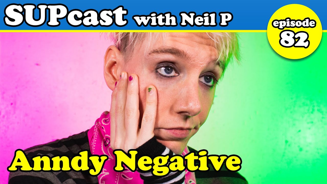 Anndy Negative | SUPcast w/ Neil P #82