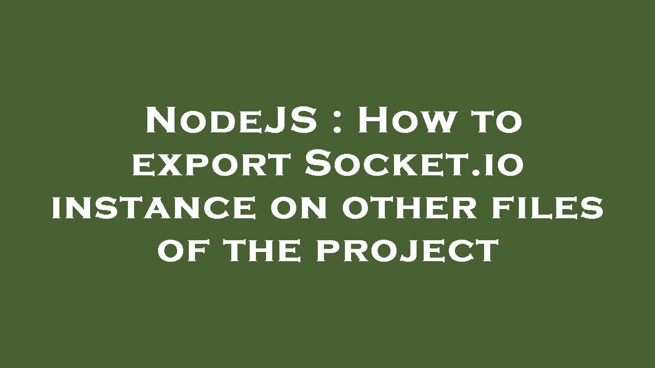NodeJS : How to export Socket.io instance on other files of the project ...