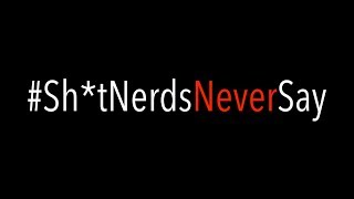 Shit Nerds Never Say