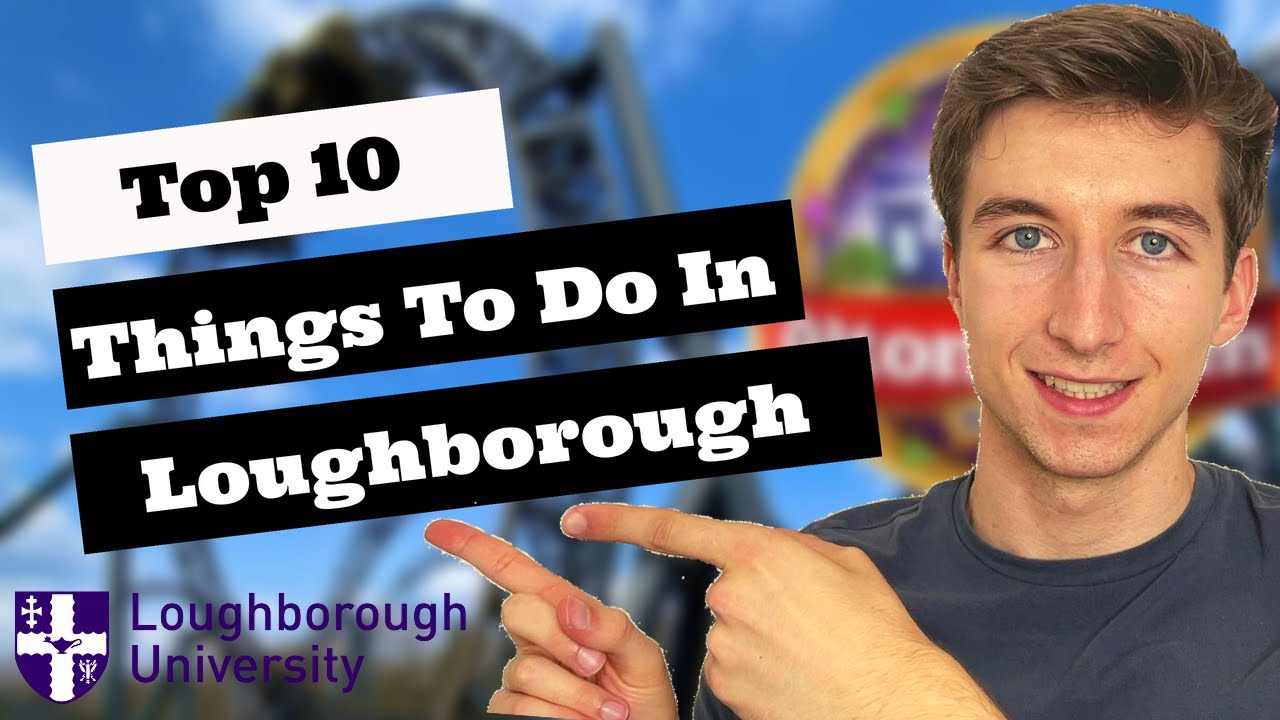 10 Things To Do In LOUGHBOROUGH TOWN For STUDENTS!