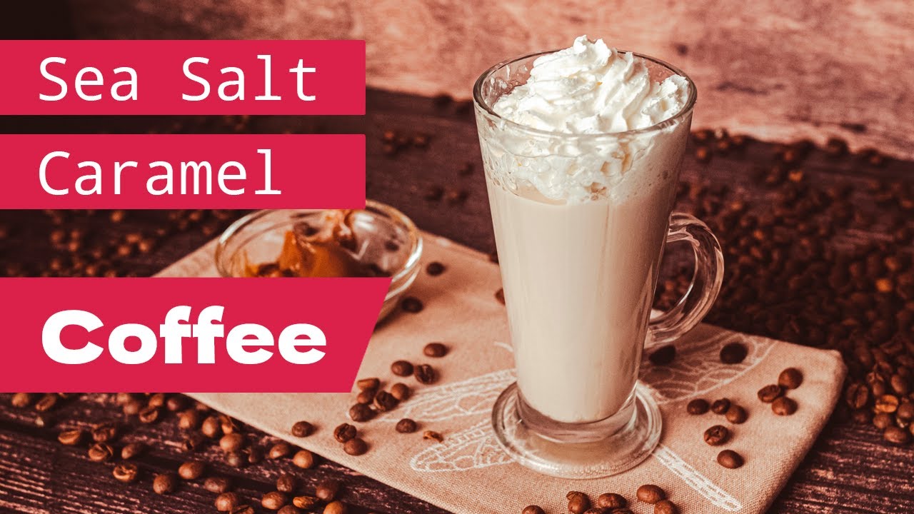 Sea Salt Caramel coffee YouTube