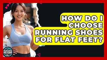 How Do I Choose Running Shoes For Flat Feet? - Running Beyond Limits