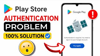 Authentication is required you need to sign in to your Google account Play Store problem