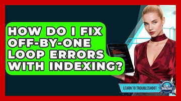 How Do I Fix Off-by-one Loop Errors With Indexing? - Learn To Troubleshoot