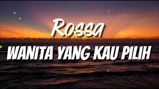 Wanita Yang Kau Pilih - Rossa (Lyrics)