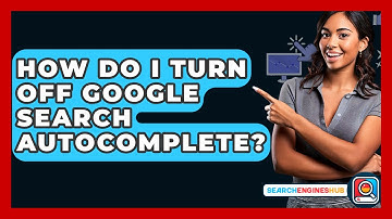 How Do I Turn Off Google Search Autocomplete? - SearchEnginesHub.com