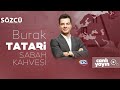 Burak tatari ile sabah kahvesi 3 mays