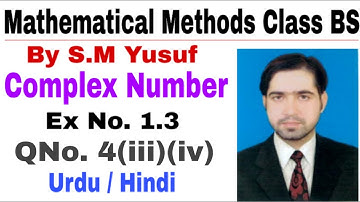 Mathematical Methods | Complex Number Ex # 1.3, Q # 4, part (iii),(iv) | the education forum